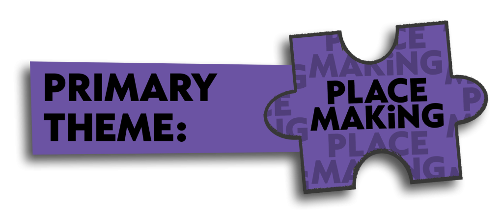 PRIMARY THEME: PLACE-MAKING